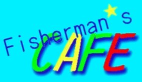 WELCOM to Fisherman's CAFE !